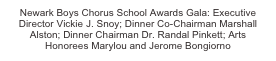 Newark Boys Chorus School Awards Gala: Executive Director Vickie J. Snoy; Dinner Co-Chairman Marshall Alston; Dinner Chairman Dr. Randal Pinkett; Arts Honorees Marylou and Jerome Bongiorno