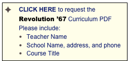 CLICK HERE to request the Revolution ’67 Curriculum PDF                 Please include:
Teacher Name
School Name, address, and phone
Course Title