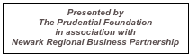 Presented by 
The Prudential Foundation 
in association with 
Newark Regional Business Partnership